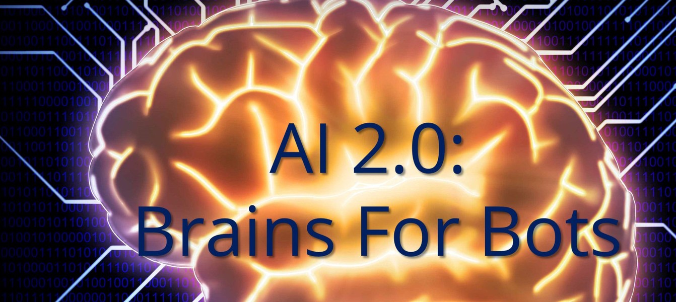 AI 2.0: Brains for Bots